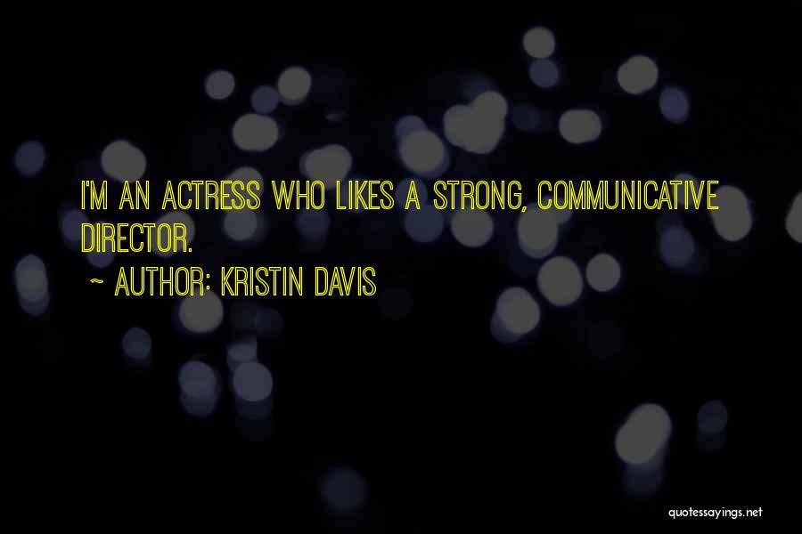Kristin Davis Quotes: I'm An Actress Who Likes A Strong, Communicative Director.