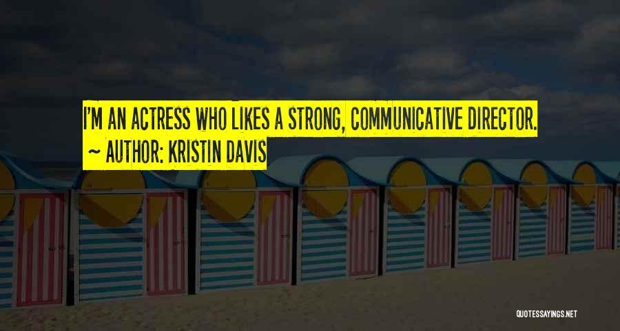 Kristin Davis Quotes: I'm An Actress Who Likes A Strong, Communicative Director.
