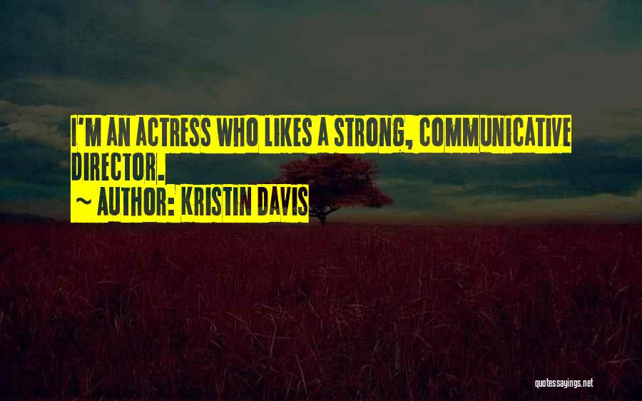 Kristin Davis Quotes: I'm An Actress Who Likes A Strong, Communicative Director.