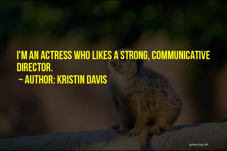 Kristin Davis Quotes: I'm An Actress Who Likes A Strong, Communicative Director.