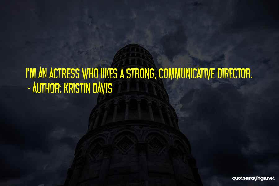 Kristin Davis Quotes: I'm An Actress Who Likes A Strong, Communicative Director.