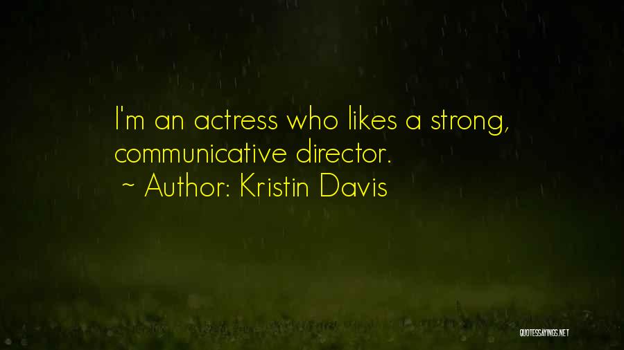 Kristin Davis Quotes: I'm An Actress Who Likes A Strong, Communicative Director.
