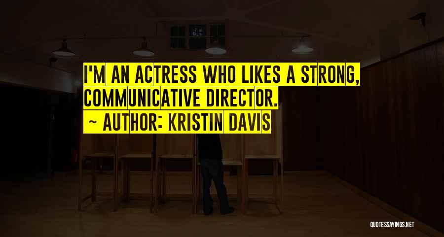 Kristin Davis Quotes: I'm An Actress Who Likes A Strong, Communicative Director.