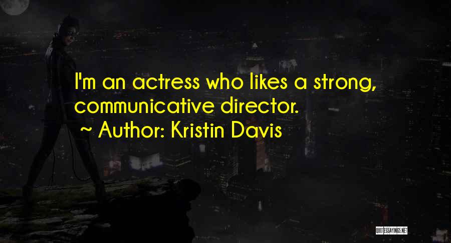 Kristin Davis Quotes: I'm An Actress Who Likes A Strong, Communicative Director.