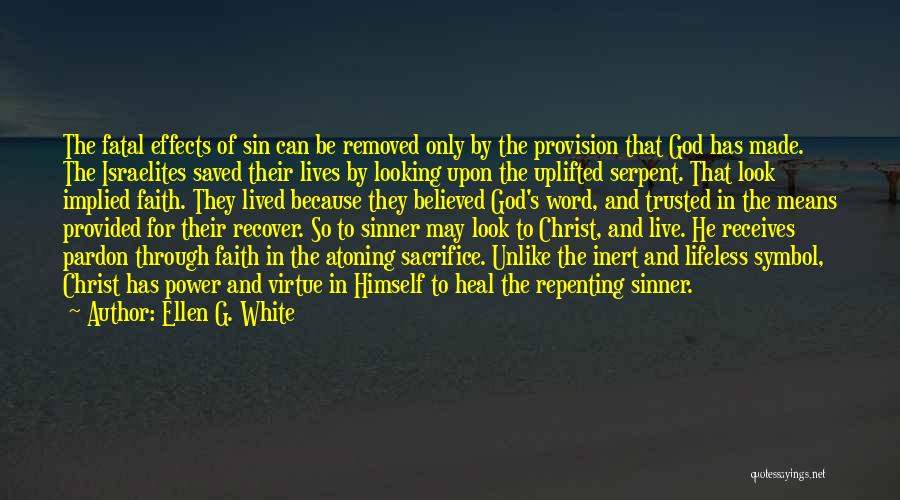 Ellen G. White Quotes: The Fatal Effects Of Sin Can Be Removed Only By The Provision That God Has Made. The Israelites Saved Their