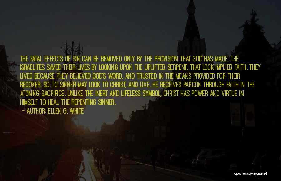 Ellen G. White Quotes: The Fatal Effects Of Sin Can Be Removed Only By The Provision That God Has Made. The Israelites Saved Their