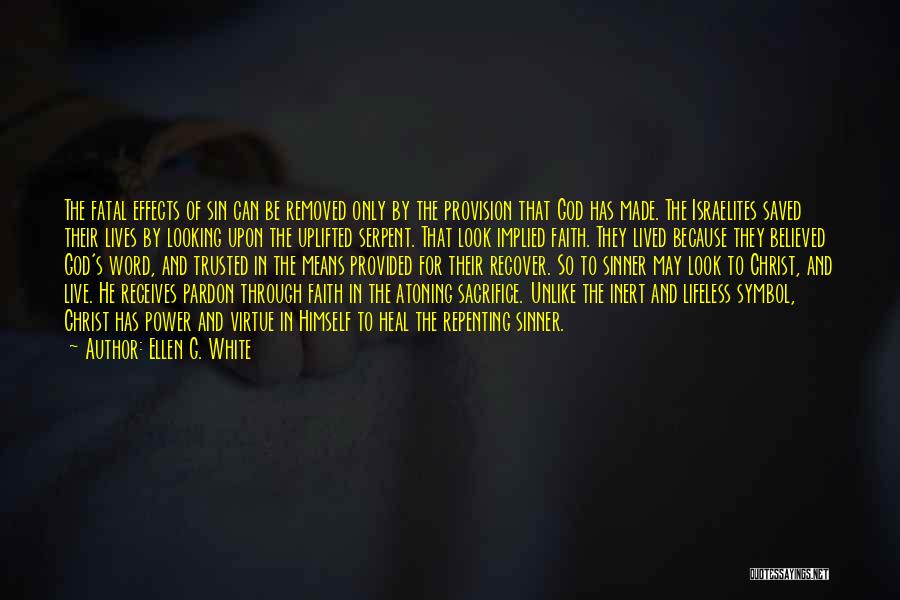 Ellen G. White Quotes: The Fatal Effects Of Sin Can Be Removed Only By The Provision That God Has Made. The Israelites Saved Their