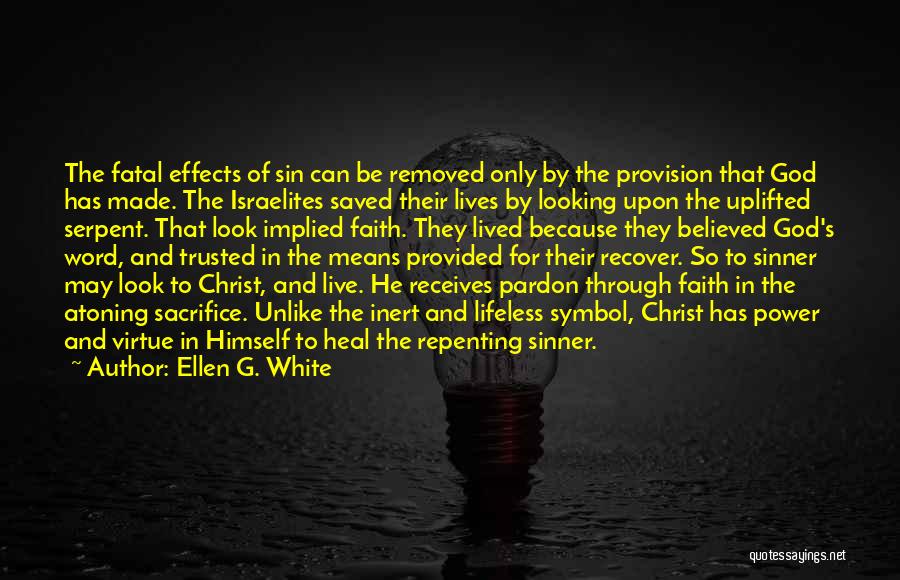 Ellen G. White Quotes: The Fatal Effects Of Sin Can Be Removed Only By The Provision That God Has Made. The Israelites Saved Their