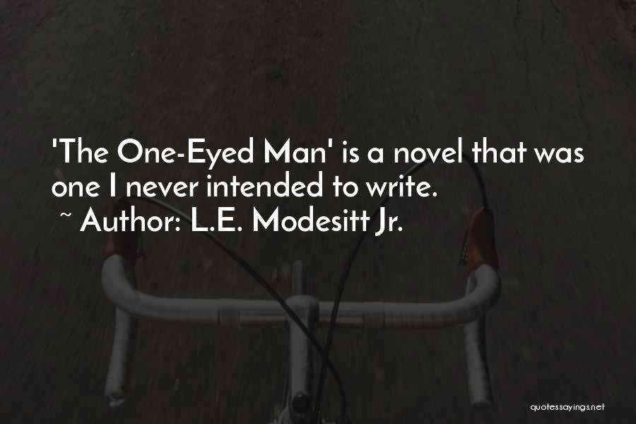 L.E. Modesitt Jr. Quotes: 'the One-eyed Man' Is A Novel That Was One I Never Intended To Write.