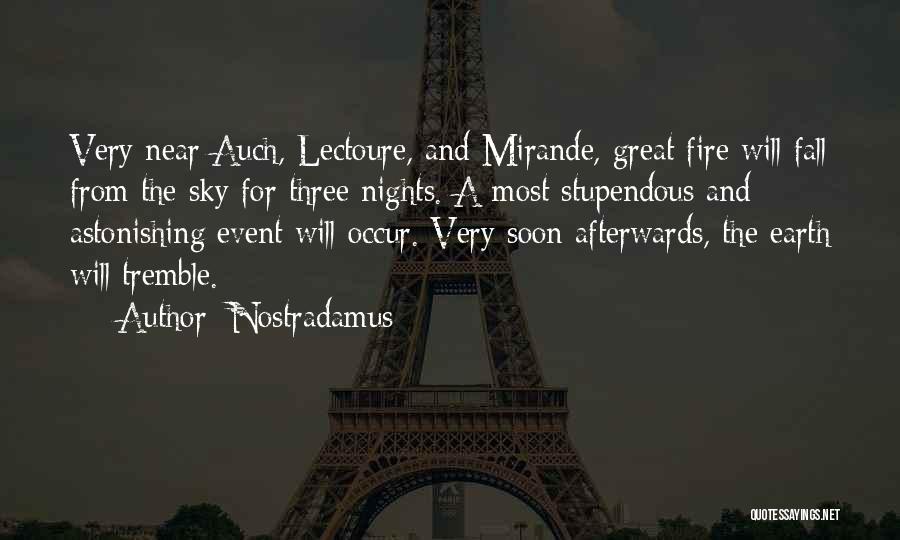 Nostradamus Quotes: Very Near Auch, Lectoure, And Mirande, Great Fire Will Fall From The Sky For Three Nights. A Most Stupendous And