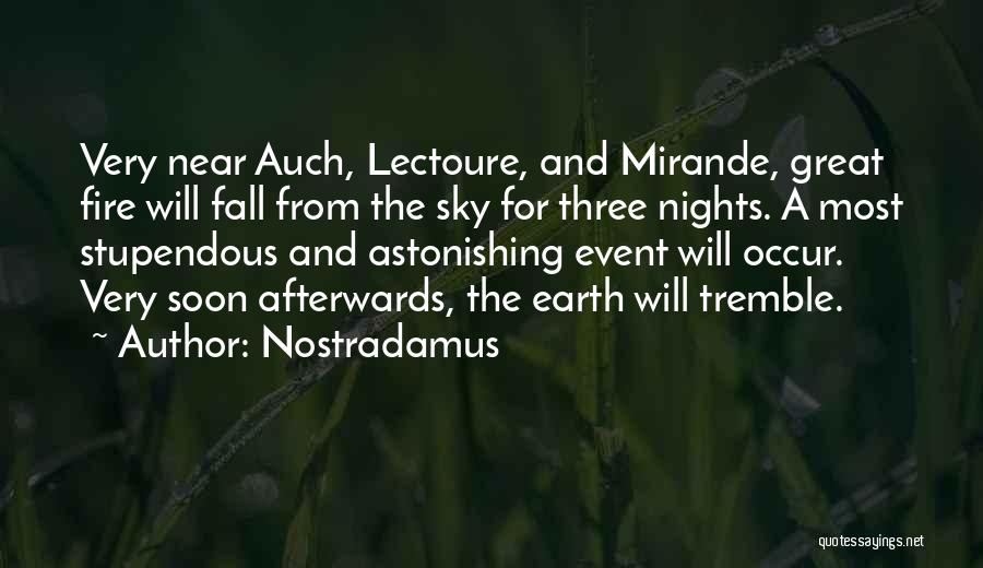 Nostradamus Quotes: Very Near Auch, Lectoure, And Mirande, Great Fire Will Fall From The Sky For Three Nights. A Most Stupendous And