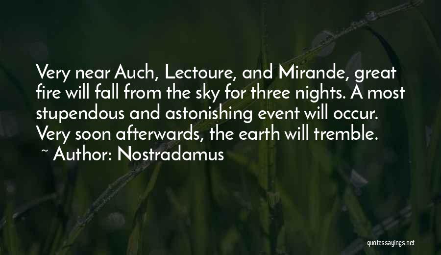Nostradamus Quotes: Very Near Auch, Lectoure, And Mirande, Great Fire Will Fall From The Sky For Three Nights. A Most Stupendous And