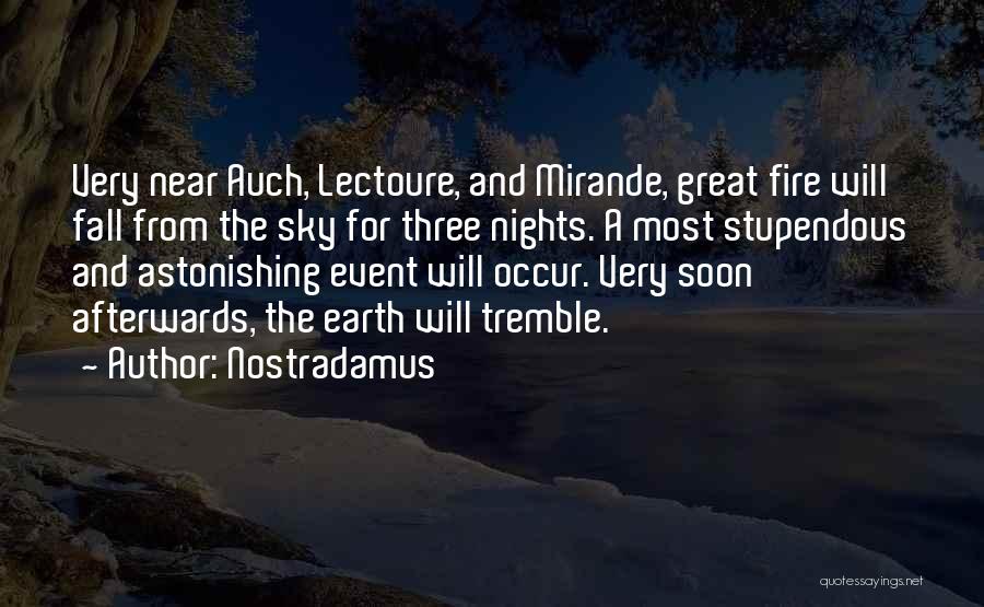 Nostradamus Quotes: Very Near Auch, Lectoure, And Mirande, Great Fire Will Fall From The Sky For Three Nights. A Most Stupendous And