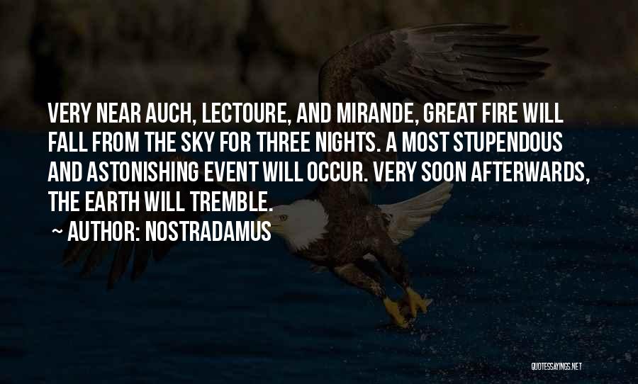 Nostradamus Quotes: Very Near Auch, Lectoure, And Mirande, Great Fire Will Fall From The Sky For Three Nights. A Most Stupendous And