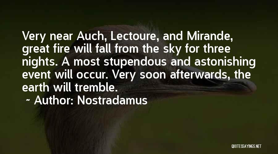 Nostradamus Quotes: Very Near Auch, Lectoure, And Mirande, Great Fire Will Fall From The Sky For Three Nights. A Most Stupendous And