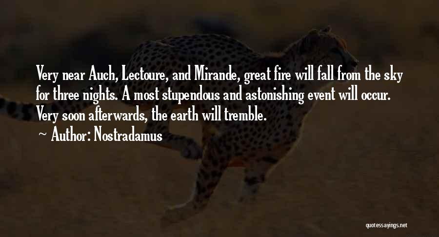 Nostradamus Quotes: Very Near Auch, Lectoure, And Mirande, Great Fire Will Fall From The Sky For Three Nights. A Most Stupendous And