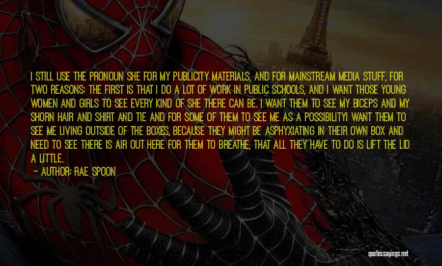 Rae Spoon Quotes: I Still Use The Pronoun She For My Publicity Materials, And For Mainstream Media Stuff, For Two Reasons: The First