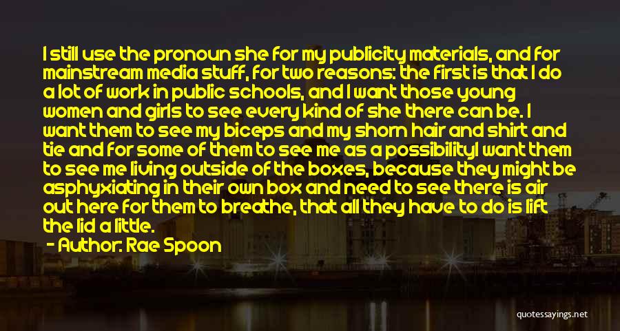 Rae Spoon Quotes: I Still Use The Pronoun She For My Publicity Materials, And For Mainstream Media Stuff, For Two Reasons: The First