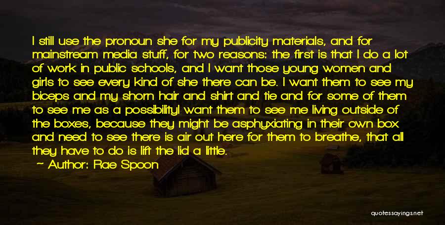 Rae Spoon Quotes: I Still Use The Pronoun She For My Publicity Materials, And For Mainstream Media Stuff, For Two Reasons: The First