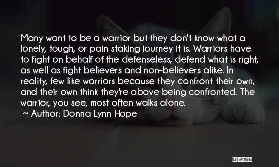 Donna Lynn Hope Quotes: Many Want To Be A Warrior But They Don't Know What A Lonely, Tough, Or Pain Staking Journey It Is.