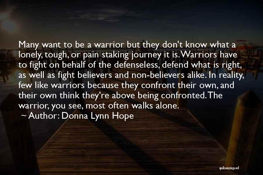 Donna Lynn Hope Quotes: Many Want To Be A Warrior But They Don't Know What A Lonely, Tough, Or Pain Staking Journey It Is.