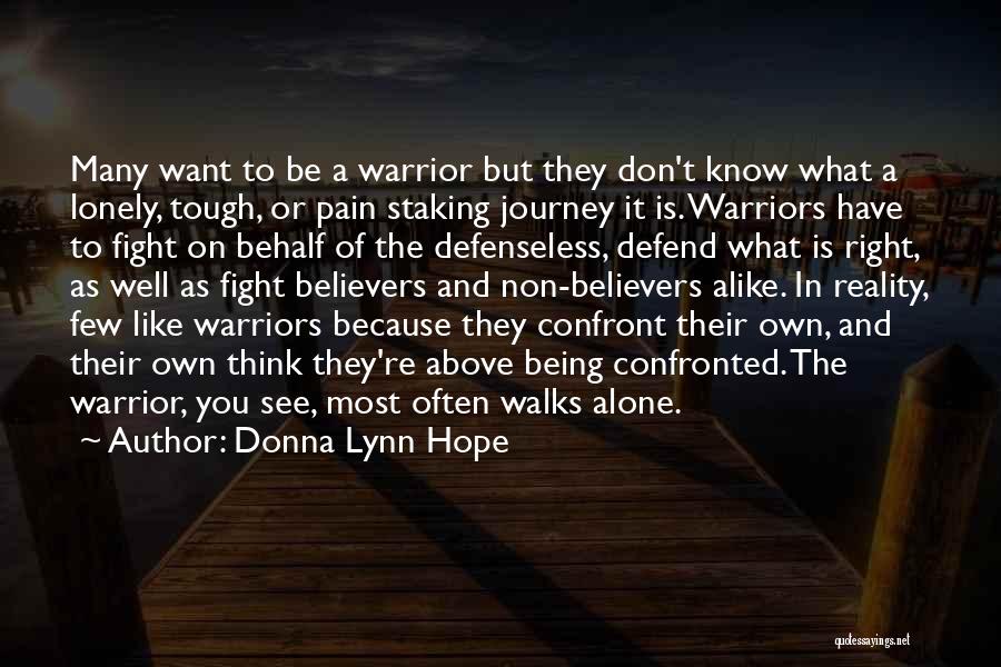 Donna Lynn Hope Quotes: Many Want To Be A Warrior But They Don't Know What A Lonely, Tough, Or Pain Staking Journey It Is.