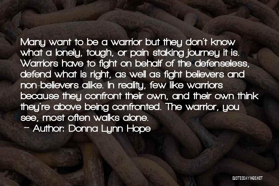 Donna Lynn Hope Quotes: Many Want To Be A Warrior But They Don't Know What A Lonely, Tough, Or Pain Staking Journey It Is.