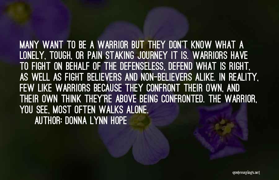 Donna Lynn Hope Quotes: Many Want To Be A Warrior But They Don't Know What A Lonely, Tough, Or Pain Staking Journey It Is.