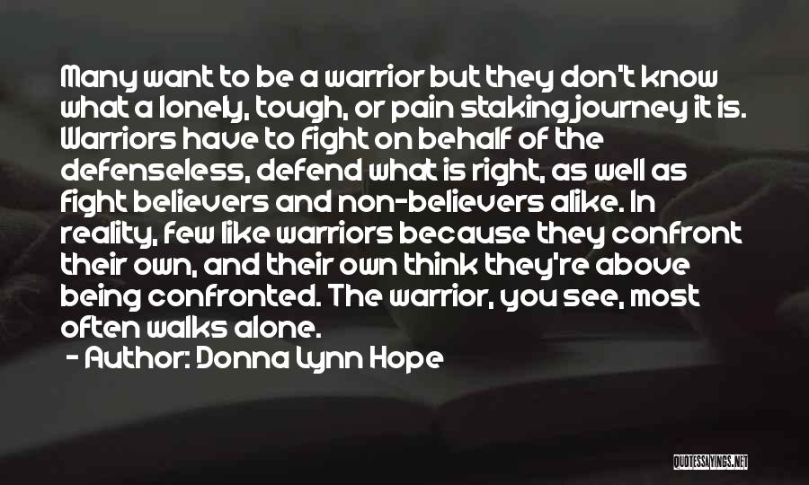 Donna Lynn Hope Quotes: Many Want To Be A Warrior But They Don't Know What A Lonely, Tough, Or Pain Staking Journey It Is.