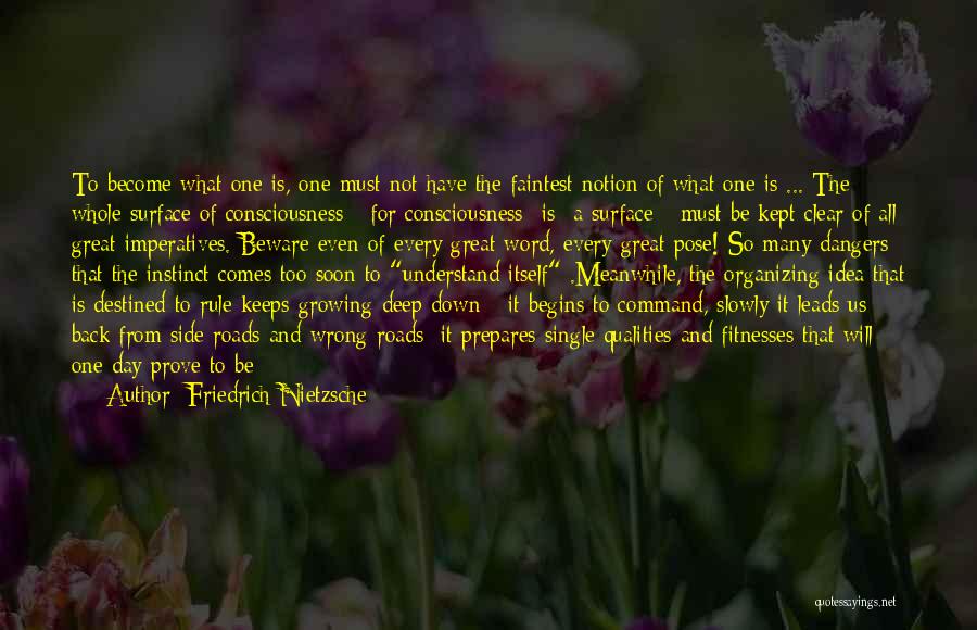 Friedrich Nietzsche Quotes: To Become What One Is, One Must Not Have The Faintest Notion Of What One Is ... The Whole Surface