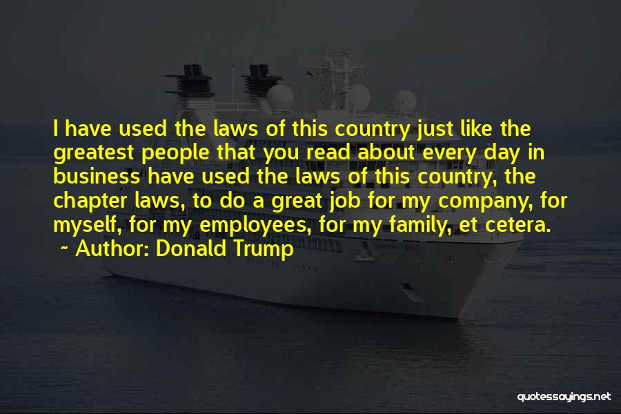 Donald Trump Quotes: I Have Used The Laws Of This Country Just Like The Greatest People That You Read About Every Day In