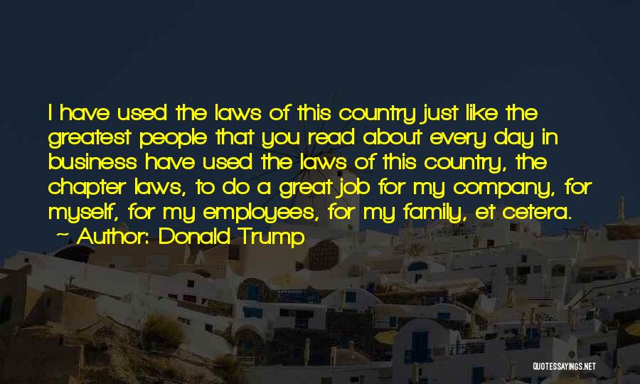 Donald Trump Quotes: I Have Used The Laws Of This Country Just Like The Greatest People That You Read About Every Day In
