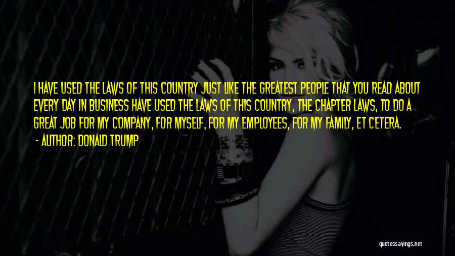 Donald Trump Quotes: I Have Used The Laws Of This Country Just Like The Greatest People That You Read About Every Day In