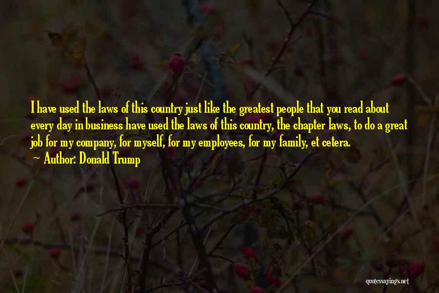Donald Trump Quotes: I Have Used The Laws Of This Country Just Like The Greatest People That You Read About Every Day In