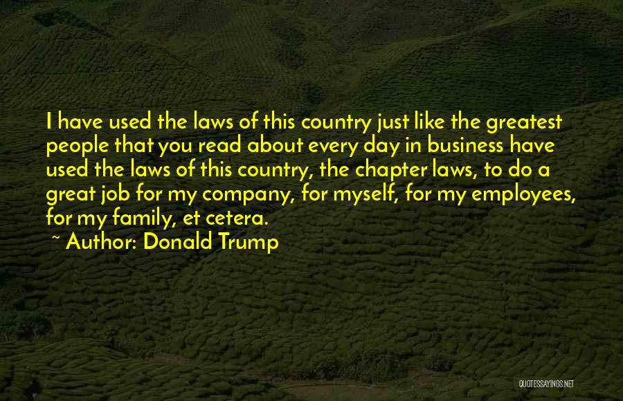 Donald Trump Quotes: I Have Used The Laws Of This Country Just Like The Greatest People That You Read About Every Day In