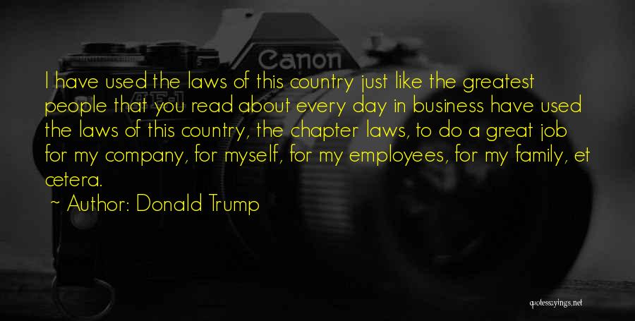 Donald Trump Quotes: I Have Used The Laws Of This Country Just Like The Greatest People That You Read About Every Day In