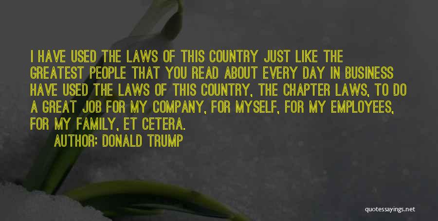 Donald Trump Quotes: I Have Used The Laws Of This Country Just Like The Greatest People That You Read About Every Day In