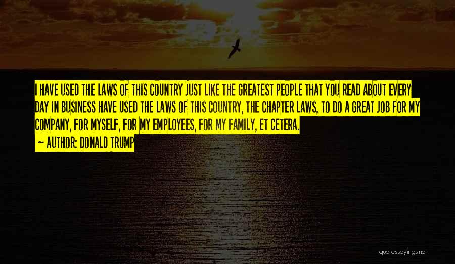 Donald Trump Quotes: I Have Used The Laws Of This Country Just Like The Greatest People That You Read About Every Day In