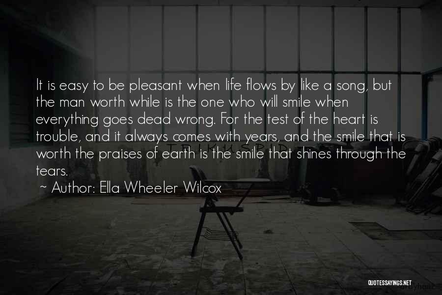 Ella Wheeler Wilcox Quotes: It Is Easy To Be Pleasant When Life Flows By Like A Song, But The Man Worth While Is The