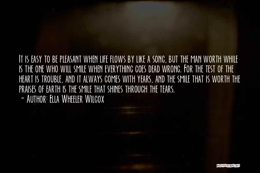 Ella Wheeler Wilcox Quotes: It Is Easy To Be Pleasant When Life Flows By Like A Song, But The Man Worth While Is The