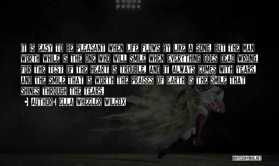 Ella Wheeler Wilcox Quotes: It Is Easy To Be Pleasant When Life Flows By Like A Song, But The Man Worth While Is The
