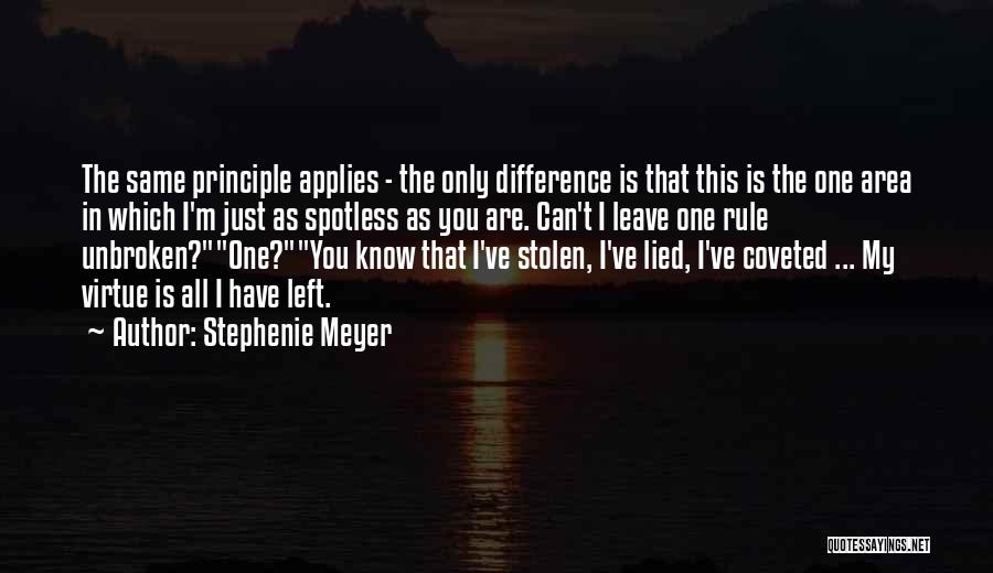 Stephenie Meyer Quotes: The Same Principle Applies - The Only Difference Is That This Is The One Area In Which I'm Just As