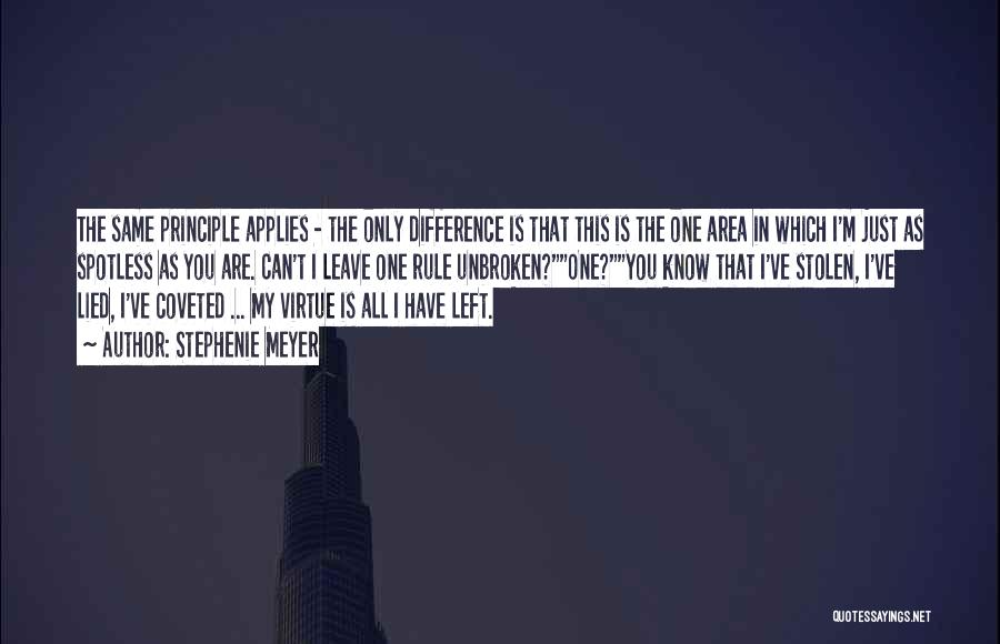 Stephenie Meyer Quotes: The Same Principle Applies - The Only Difference Is That This Is The One Area In Which I'm Just As