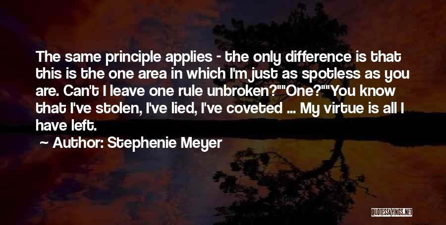 Stephenie Meyer Quotes: The Same Principle Applies - The Only Difference Is That This Is The One Area In Which I'm Just As