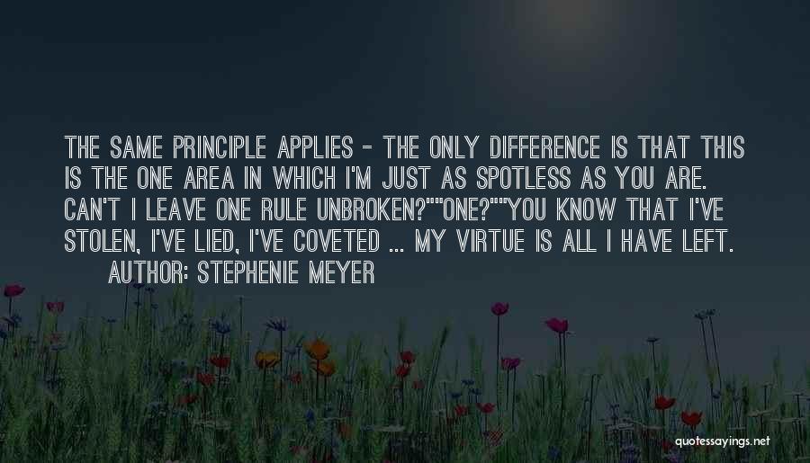 Stephenie Meyer Quotes: The Same Principle Applies - The Only Difference Is That This Is The One Area In Which I'm Just As