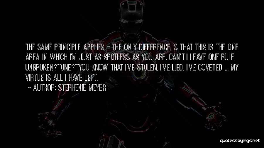 Stephenie Meyer Quotes: The Same Principle Applies - The Only Difference Is That This Is The One Area In Which I'm Just As