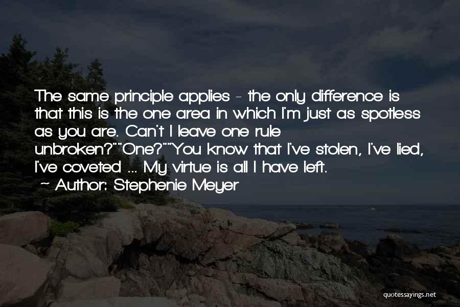 Stephenie Meyer Quotes: The Same Principle Applies - The Only Difference Is That This Is The One Area In Which I'm Just As