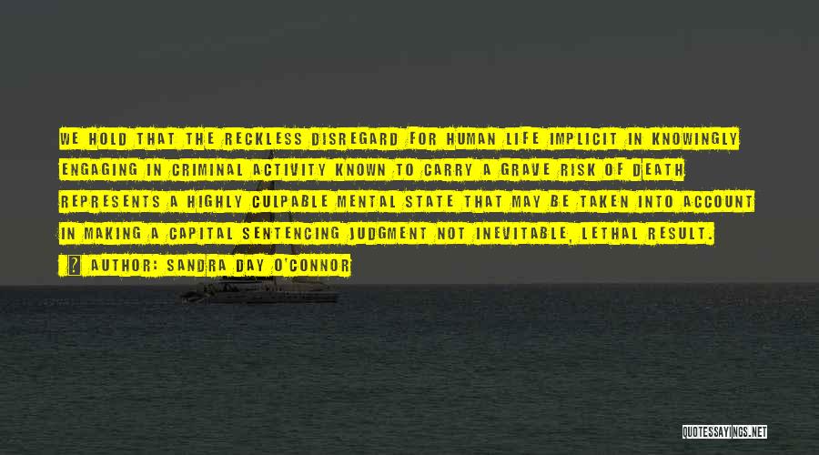Sandra Day O'Connor Quotes: We Hold That The Reckless Disregard For Human Life Implicit In Knowingly Engaging In Criminal Activity Known To Carry A