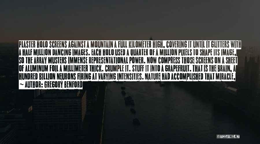 Gregory Benford Quotes: Plaster Holo Screens Against A Mountain A Full Kilometer High, Covering It Until It Glitters With A Half Million Dancing
