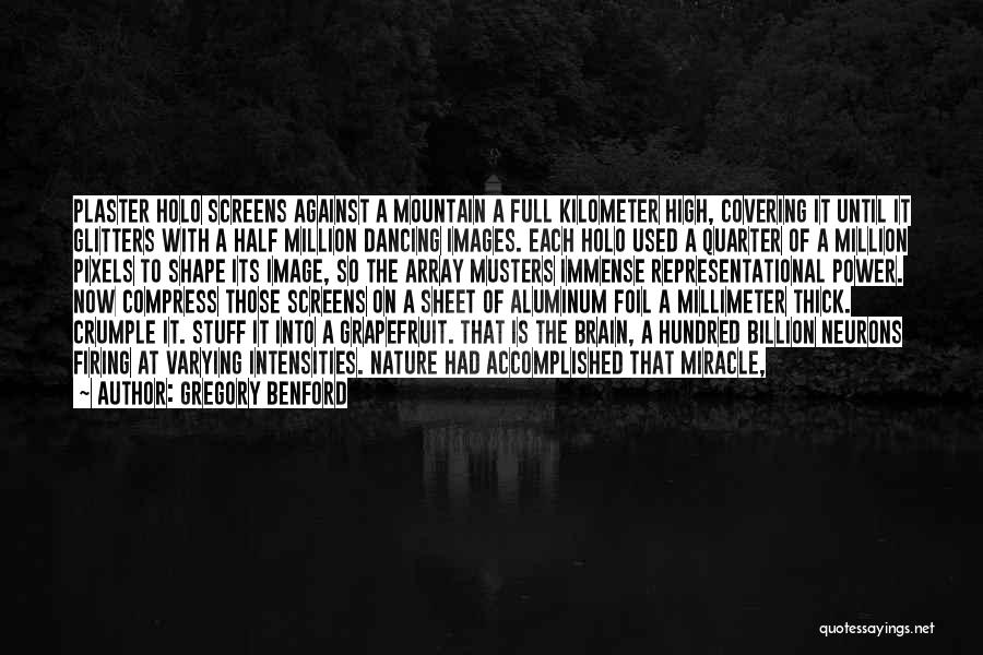 Gregory Benford Quotes: Plaster Holo Screens Against A Mountain A Full Kilometer High, Covering It Until It Glitters With A Half Million Dancing